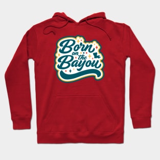 Born on the Bayou Word Art Hoodie